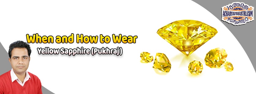 How to wear Yellow Sapphire or Pukhraj Gemstone, Description, Properties, Type, Purity, Identification and method.